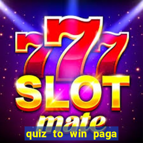 quiz to win paga mesmo quiz money paga mesmo